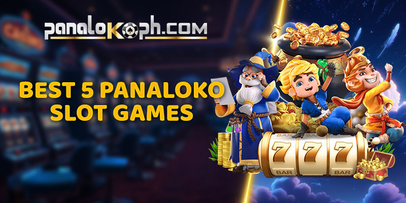 Best 5 Panaloko Slot Games