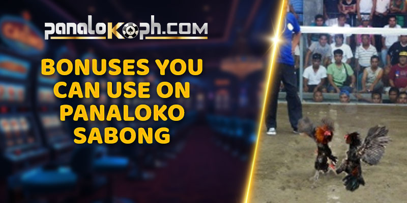 Bonuses You Can Use on Panaloko Sabong