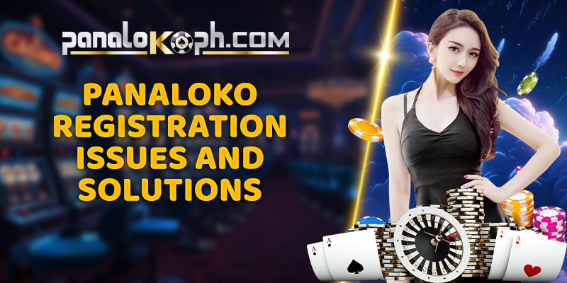 Panaloko Registration Issues and Solutions