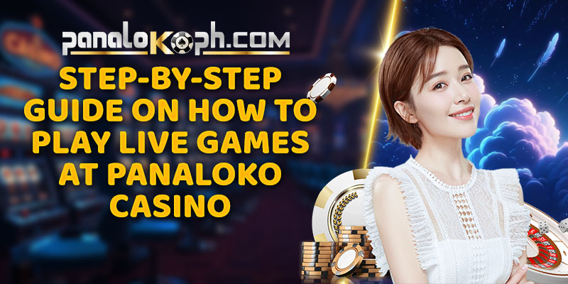 Step-by-Step Guide on How to Play Live Games at Panaloko Casino