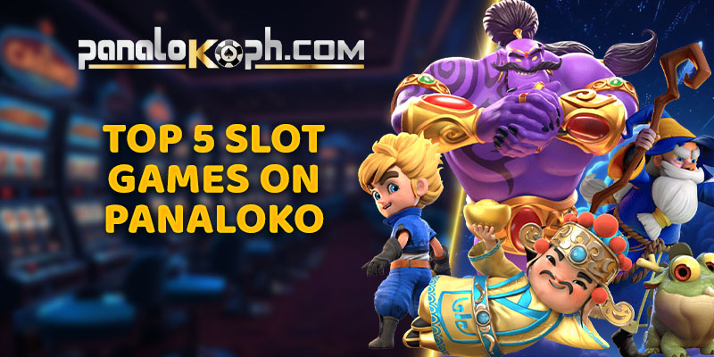 The Top 5 Slot Games You Should Play on Panaloko