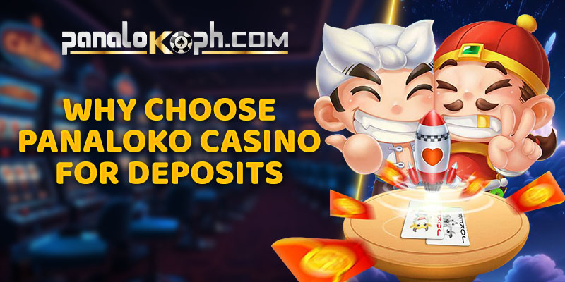 Why Choose Panaloko Casino for Deposits