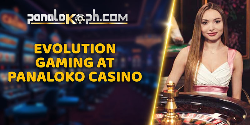 Evolution Gaming At Panaloko Casino